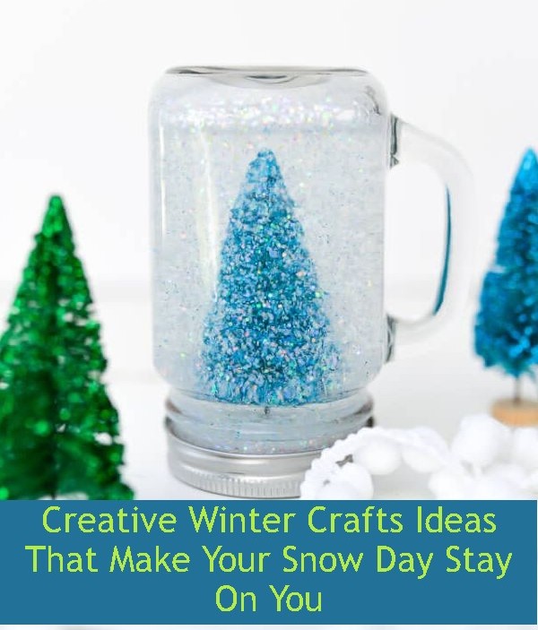 Creative Winter Crafts Ideas That Make Your Snow Day Stay On You